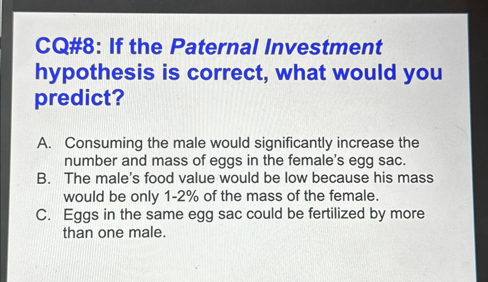 Solved CQ8 If the Paternal Investment hypothesis is