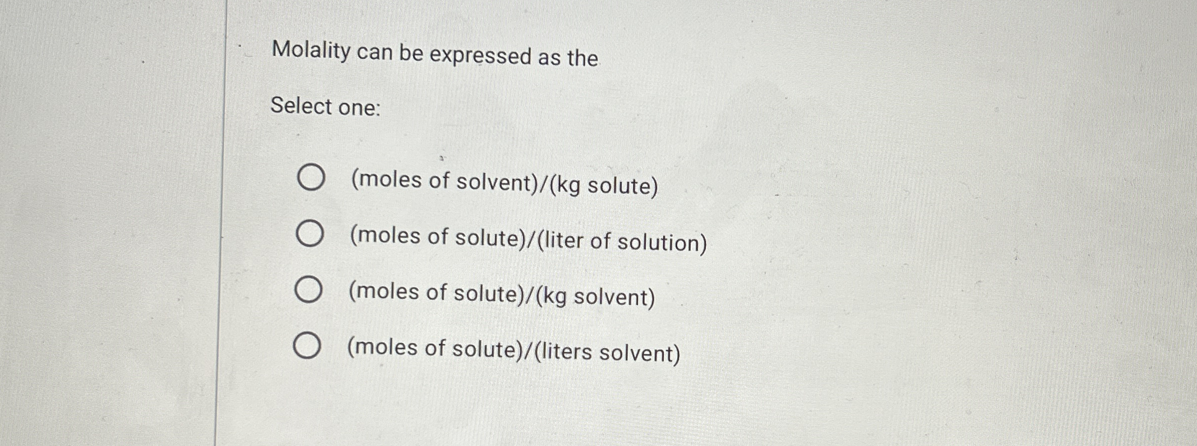 Molality can be expressed as theSelect one:(moles of | Chegg.com