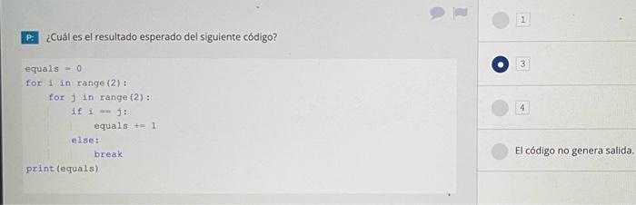 P: ¿Cuál es el resultado esperado del siguiente código? equals \( =0 \) for i in range \( (2): \) for \( j \) in range \( (2)