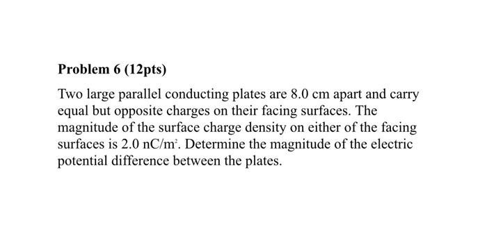 Solved Problem 6 (12pts) Two large parallel conducting | Chegg.com