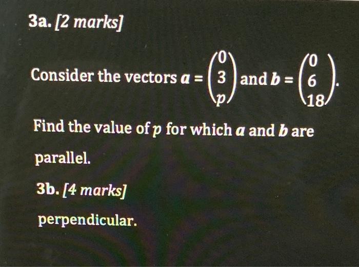 Solved 3a. [2 marks] 10 Consider the vectors a = ( 3 )and b | Chegg.com