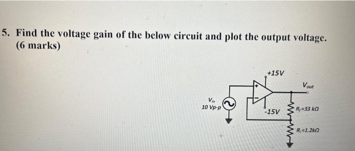 Solved 5. Find the voltage gain of the below circuit and | Chegg.com