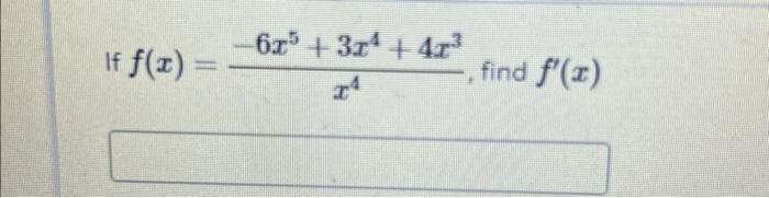 \( f(x)=\frac{-6 x^{5}+3 x^{4}+4 x^{3}}{x^{4}} \)