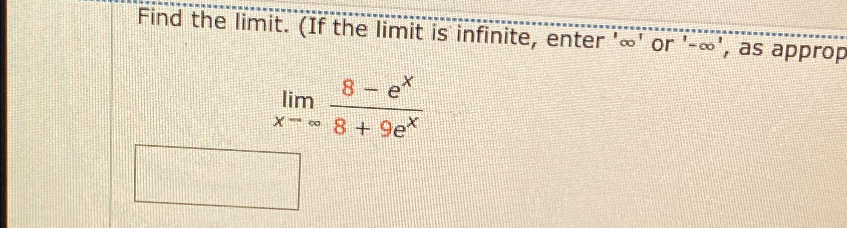 Solved Find the limit. ﻿limx→∞8-ex8+9ex | Chegg.com