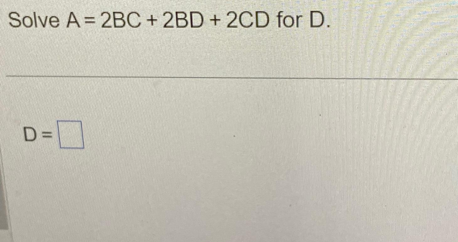 Solved Solve A=2BC+2BD+2CD ﻿for D. | Chegg.com