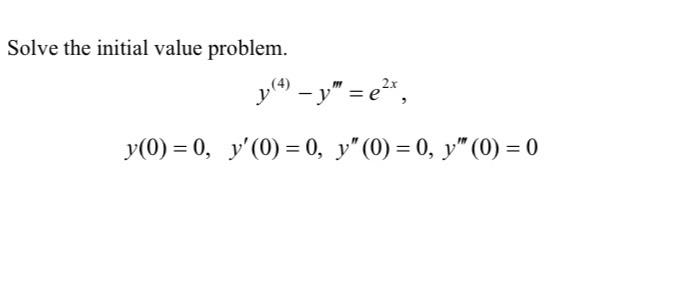 Solve the initial value problem. \[ \begin{array}{c} y^{(4)}-y^{\prime \prime \prime}=e^{2 x}, \\ y(0)=0, \quad y^{\prime}(0)