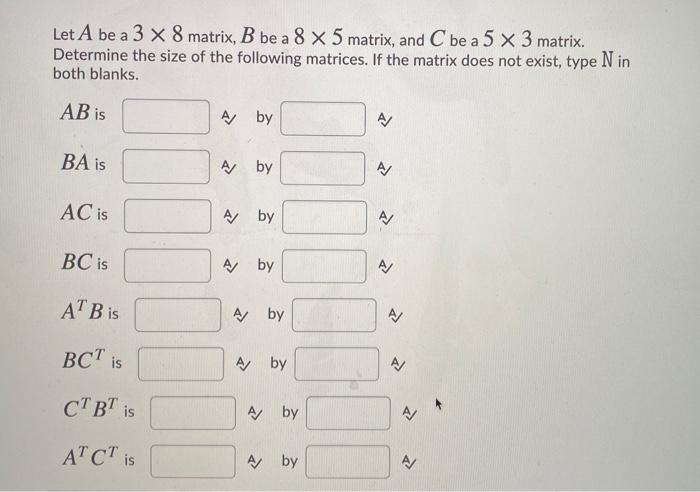 Solved Let A be a 3 x 8 matrix, B be a 8 x 5 matrix, and C | Chegg.com
