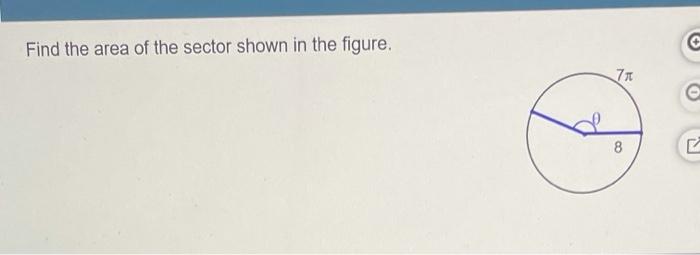 Solved Find the area of the sector shown in the figure, @ 7 | Chegg.com