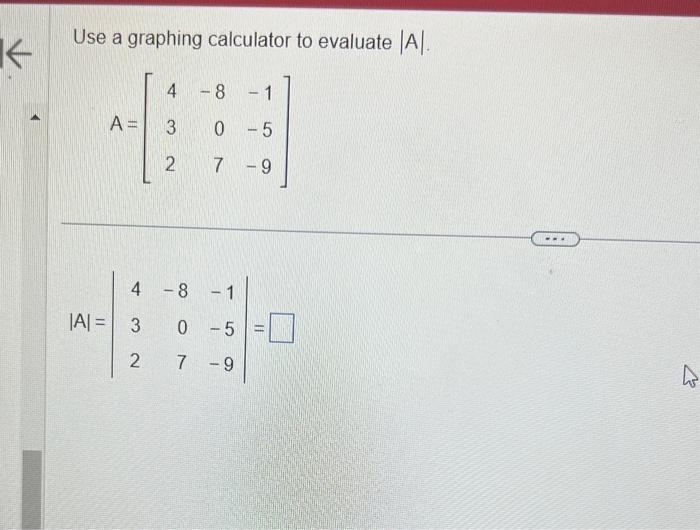 Solved Use a graphing calculator to evaluate ∣A∣. | Chegg.com