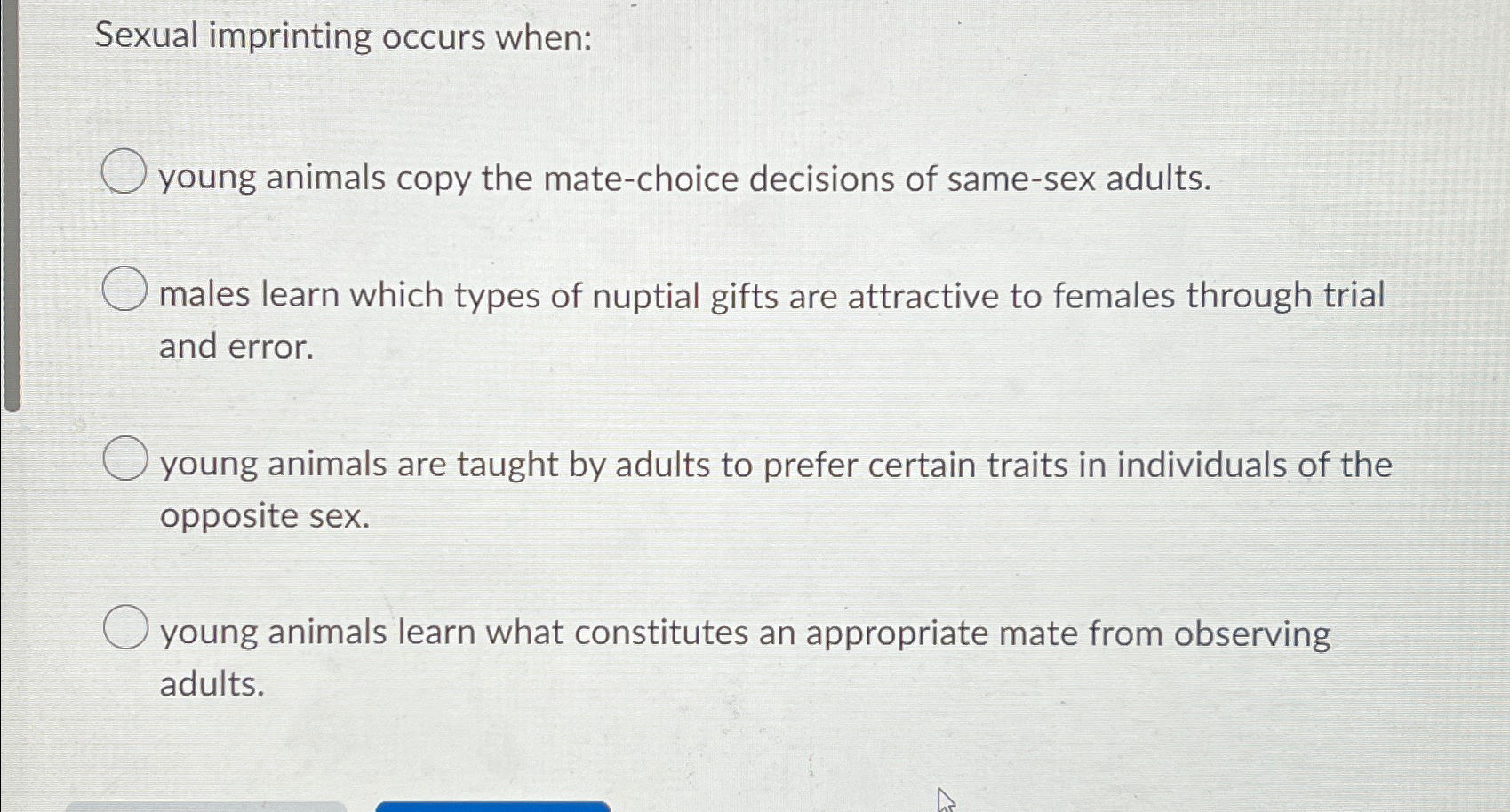 Solved Sexual imprinting occurs when:young animals copy the | Chegg.com