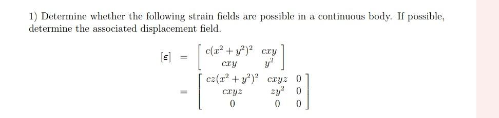 Solved 1) Determine whether the following strain fields are | Chegg.com