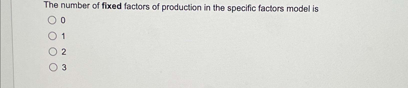 Solved The number of fixed factors of production in the | Chegg.com
