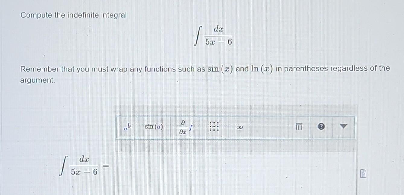 Solved Compute the indefinite integral ∫5x−6dx Remember that | Chegg.com