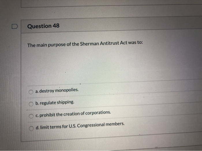 Solved Question 48 The main purpose of the Sherman Antitrust | Chegg.com