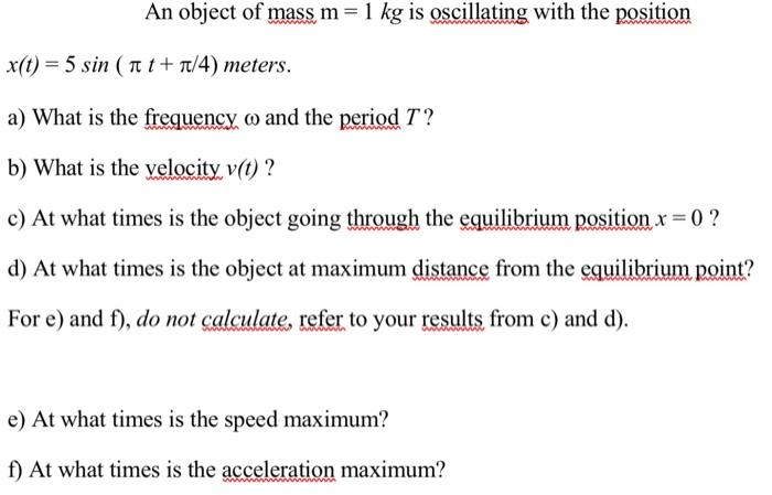Solved An object of mass m=1 kg is oscillating with the | Chegg.com
