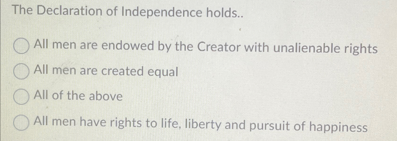Solved The Declaration of Independence holds..All men are | Chegg.com