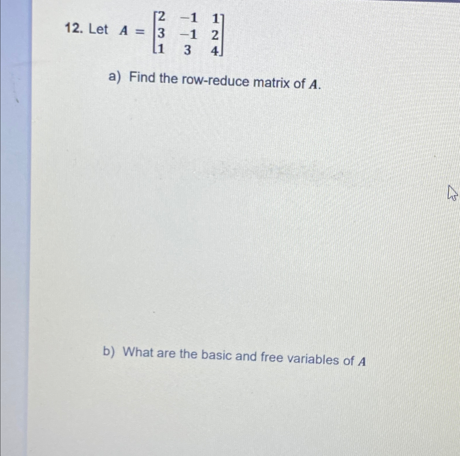 Let A=[2-113-12134]a) ﻿Find the row-reduce matrix of | Chegg.com