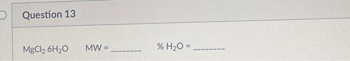 Solved MW= %H2O=MW= %H2O=%H2O=BaCl22H2OMW=…H2O=The name of | Chegg.com