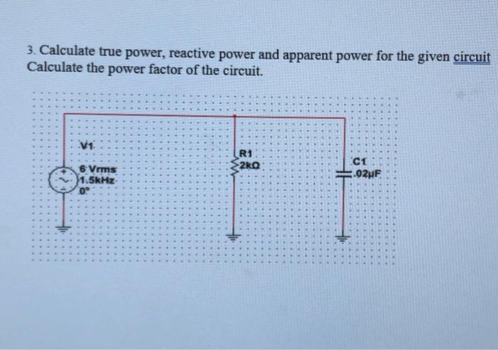 Solved 3. Calculate true power, reactive power and apparent | Chegg.com