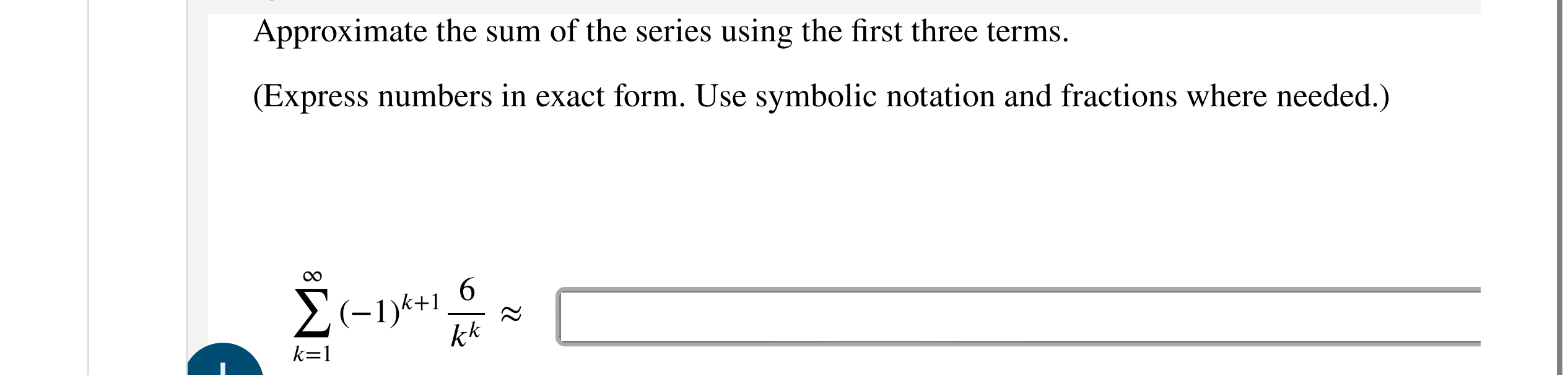 Solved Approximate the sum of the series using the first