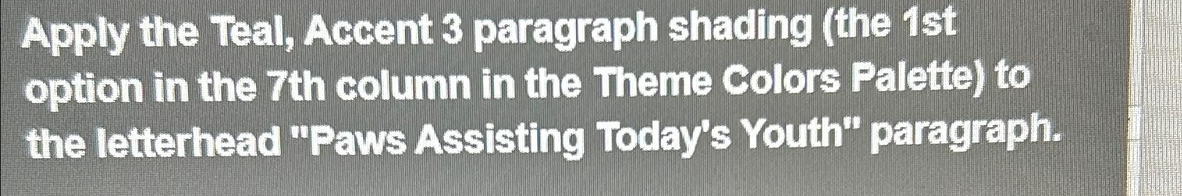 Solved Apply the Teal, Accent 3 ﻿paragraph shading (the 1st | Chegg.com