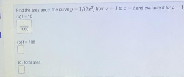 Solved Find the area under the curve y=1/(7x3) from x=1 to | Chegg.com