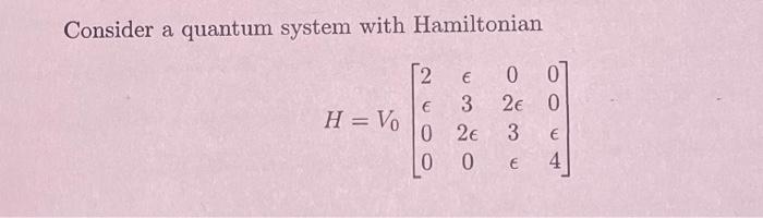 Solved Consider a quantum system with Hamiltonian 2 H=VO € 0 | Chegg.com