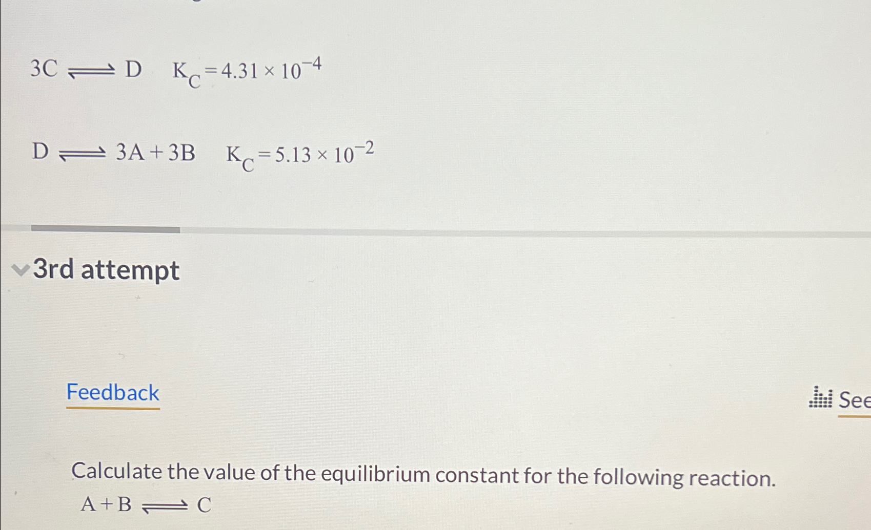 Solved 3C⇌D,KC=4.31×10-4D⇌3A+3B,KC=5.13×10-23rd | Chegg.com