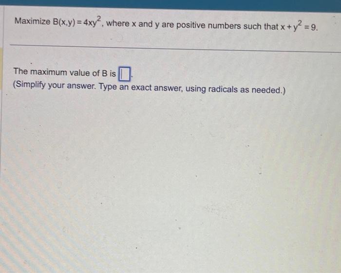 Solved Maximize B(x,y)=4xy2, Where X And Y Are Positive | Chegg.com