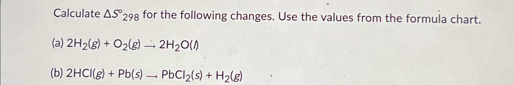 Solved Calculate ΔS298 ﻿for the following changes. Use the | Chegg.com