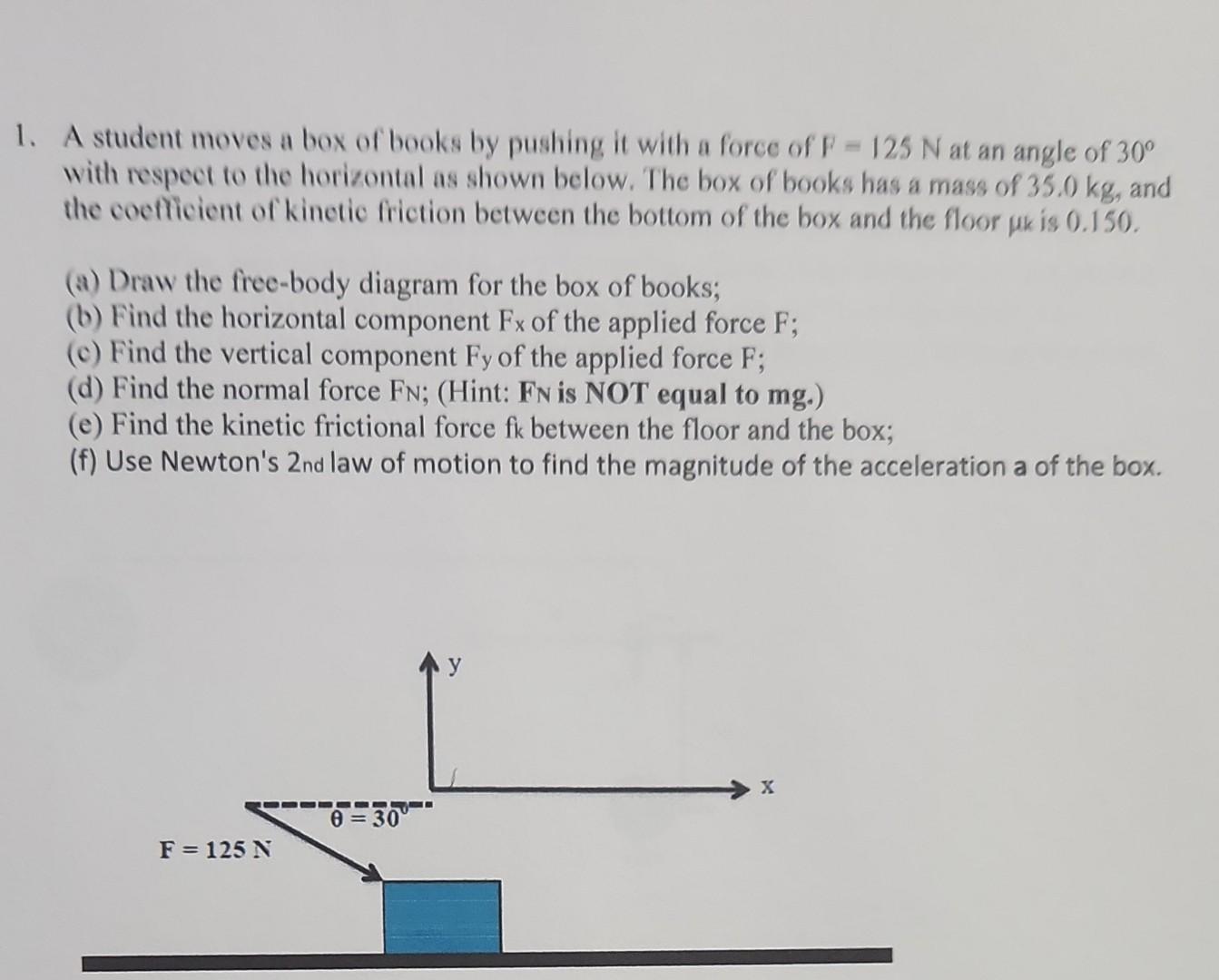 Solved 1. A student moves a box of books by pushing it with | Chegg.com