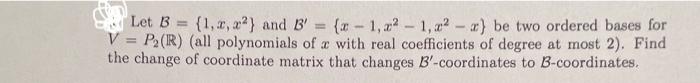 Solved Let B={1,x,x2} And B′={x−1,x2−1,x2−x} Be Two Ordered | Chegg.com