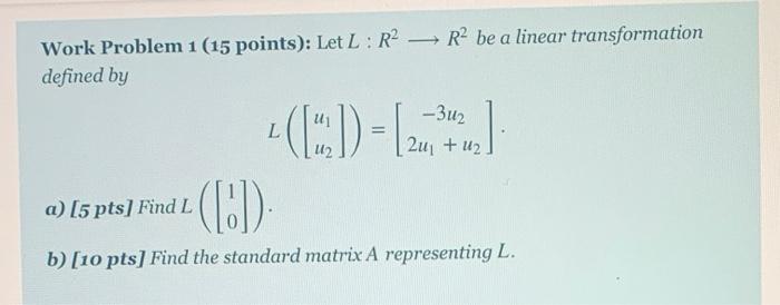 Solved Work Problem 1(15 points): Let L:R — R2 be a linear | Chegg.com