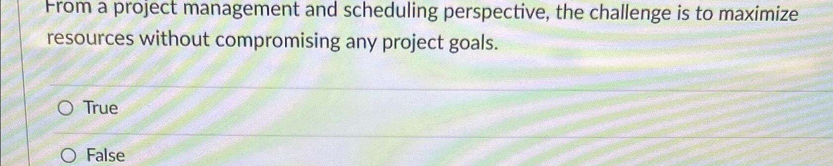 Solved From a project management and scheduling perspective, | Chegg.com