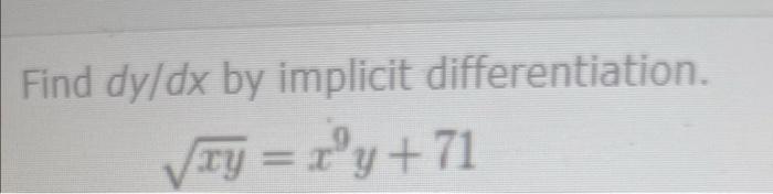 Solved Find dy/dx by implicit differentiation. ty = rºy+71 | Chegg.com