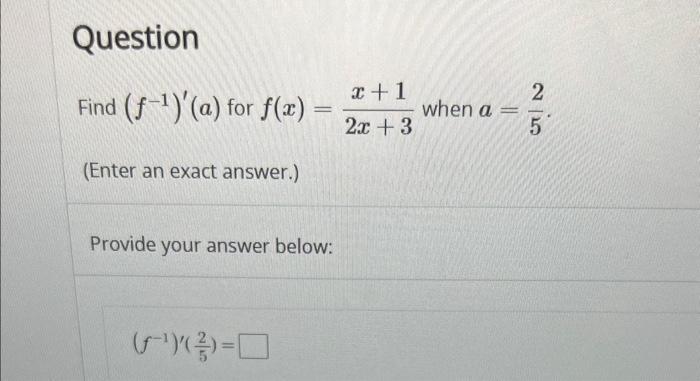 Solved Find (f−1)′(a) for f(x)=2x+3x+1 when a=52 (Enter an | Chegg.com