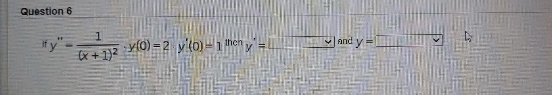 If \( y^{\prime \prime}=\frac{1}{(x+1)^{2}} \cdot y(0)=2 \cdot y^{\prime}(0)=1 \) then \( y^{\prime}= \) and \( y= \)