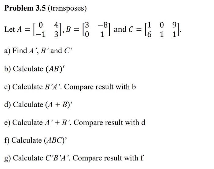 Solved Problem 3.5 (transposes) Let A=[0−143],B=[30−81] and | Chegg.com