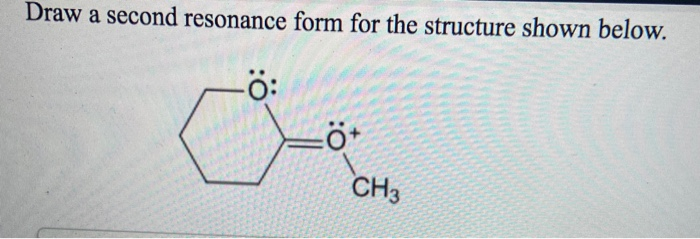 Solved: Draw A Second Resonance Form For The Structure Sho... | Chegg.com