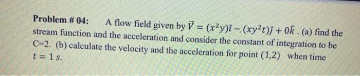 Solved Problem # 04: A flow field given by V = (x2y)i - | Chegg.com