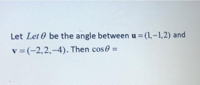 Solved Let Let O be the angle between u =(1,-1,2) and | Chegg.com