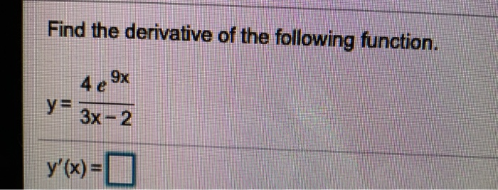 Solved Find the derivative of the following function. 4 e 9x | Chegg.com