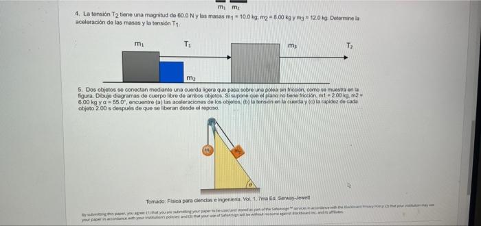 4. La tension T 2 tene una magnitud de \( 60.0 \mathrm{~N} \) y las masas \( m_{1}=10.0 \mathrm{~kg}, \mathrm{~m}_{2}=8.00 \m