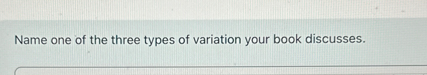 Solved Name one of the three types of variation your book | Chegg.com