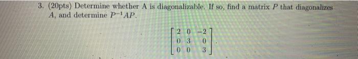 Solved 3. (20pts) Determine whether A is diagonalizable. If | Chegg.com