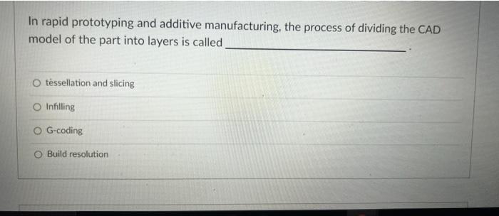 Solved In rapid prototyping and additive manufacturing, the | Chegg.com