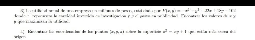 3) La utilidad anual de una empresa en millones de pesos, está dada por \( P(x, y)=-x^{2}-y^{2}+22 x+18 y-102 \) donde \( x \