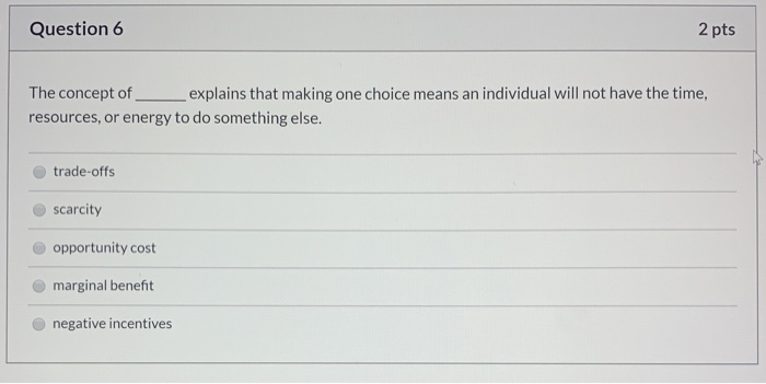 Solved Question 6 2 pts The concept of explains that making | Chegg.com