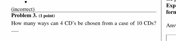 Solved Problem 3. (1 point) How many ways can 4 CD's be | Chegg.com
