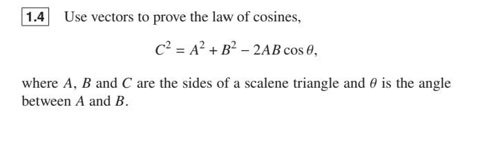 Solved 1.4 Use vectors to prove the law of cosines, C2 = A + | Chegg.com